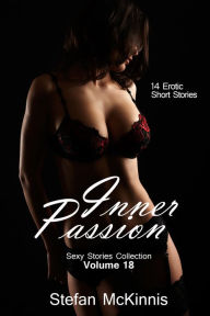 Title: Inner Passion: 14 Erotic Short Stories (Sexy Stories Collection Volume 18), Author: Stefan McKinnis