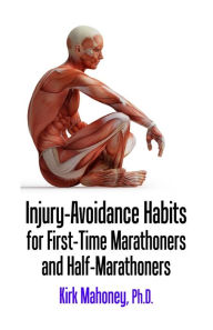Title: Injury-Avoidance Habits for First-Time Marathoners and Half-Marathoners, Author: Kirk Mahoney