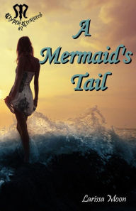 Title: A Marmaid's Tail, Author: Larissa Moon