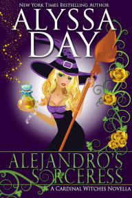 Title: Alejandro's Sorceress: Cardinal Witches, Author: Alyssa Day