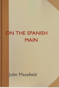 Title: On the Spanish Main, Author: John Masefield