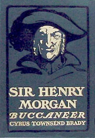 Title: Sir Henry Morgan, Buccaneer, Author: Cyrus Townsend Brady