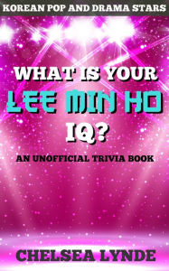 Title: What is Your Lee Min Ho IQ?, Author: Chelsea Lynde