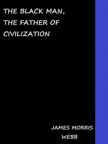 The Black Man, the Father of Civilization