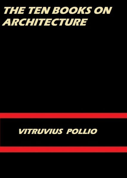 The Ten Books on Architecture by Vitruvius Pollio