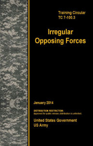 Title: Training Circular TC 7-100.3 Irregular Opposing Forces January 2014, Author: United States Government US Army