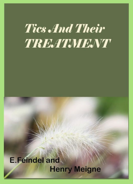 Tics and Their Treatment by E. Feindel and Henry Meigne