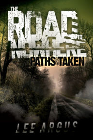 Title: The Road to Nowhere 2: Paths Taken, Author: Lee Argus