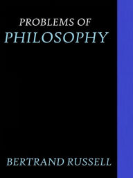 Title: The Problems of Philosophy by Bertrand Russell, Author: Bertrand Russell