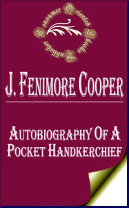 Autobiography of a Pocket Handkerchief by James Fenimore Cooper