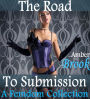 The Road to Submission (Femdom Humiliation Erotica Sissy Collection)