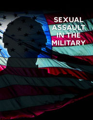 Title: Sexual Assault in the Military, Author: U.S. Commission on Civil Rights