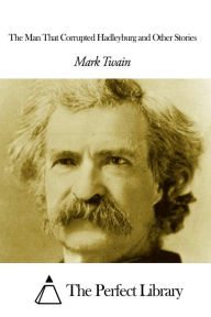 Title: The Man That Corrupted Hadleyburg and Other Stories, Author: Mark Twain