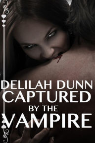 Title: Captured by the Vampire, Author: Delilah Dunn