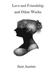 Title: Love and Friendship and Other Jane Austen Works, Author: Jane Austen