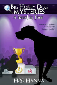 Title: A Secret in Time ~ Big Honey Dog Mysteries, Author: H.Y. Hanna