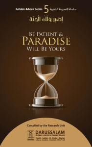 Title: Be Patient & Paradise Will Be Yours, Author: Darussalam Publishers