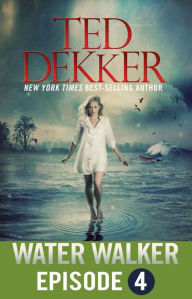 Title: Water Walker (Episode 4 of 4), Author: Ted Dekker