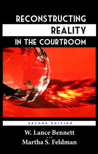 Reconstructing Reality in the Courtroom: Justice and Judgment in American Culture