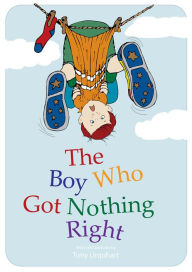 Title: The Boy Who Got Nothing Right, Author: Tony Urquhart