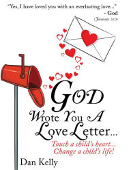 Title: God Wrote You a Love Letter ... Touch a child's heart...Change a child's life!, Author: Dan Kelly