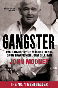 Title: Gangster: The biography of the international drug trafficker John Gilligan, Author: John Mooney