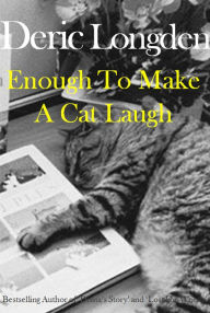 Title: Enough to Make a Cat Laugh, Author: Deric Longden