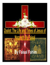 Title: Zealot: The Life and Times of Jesus of Nazareth by Faisal, Author: MR.Faisal Fahim
