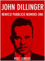 John Dillinger. Nemico Pubblico Numero Uno