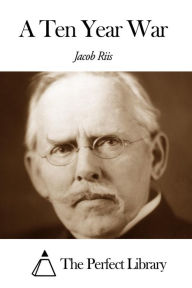 Title: A Ten Year War, Author: Jacob Riis