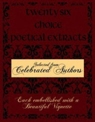 Title: Twenty Six Choice Poetical Extracts (Illustrated), Author: Various Various