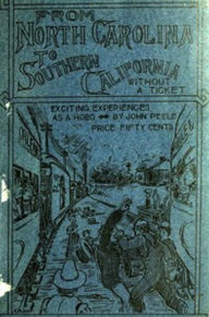 Title: From North Carolina to Southern California Without a Ticket and How I Did It (Illustrated), Author: John Peele