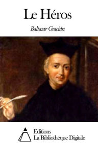 Title: Le Héros, Author: Baltasar Gracián