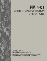 Title: Field Manual FM 4-01 Army Transportation Operations April 2014, Author: United States Government US Army