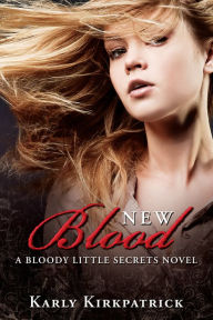Title: New Blood (Book 2 in the Bloody Little Secrets Series), Author: Karly Kirkpatrick