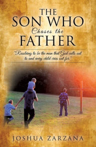 Title: The Son Who Chases the Father, Author: Joshua Zarzana