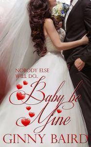 Title: Baby, Be Mine (Holiday Brides Series, Book 5), Author: Ginny Baird