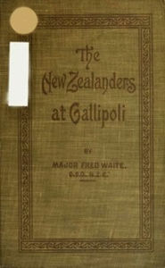 Title: New Zealanders at Gallipoli (Illustrated), Author: Major Fred Waite