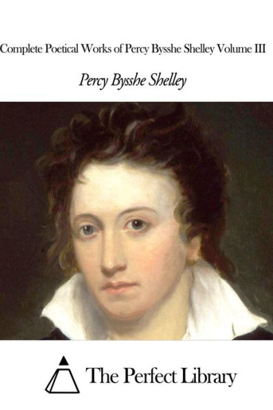 Complete Poetical Works of Percy Bysshe Shelley Volume III