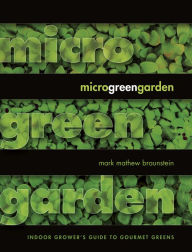 Title: Microgreen Garden: Indoor Grower's Guide to Gourmet Greens, Author: Mark Braunstein