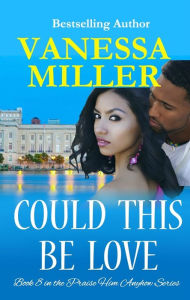 Title: Could This Be Love (Book 8 - Praise Him Anyhow Series), Author: Vanessa Miller