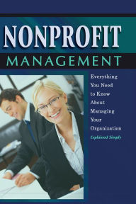 Title: Nonprofit Management: Everything You Need to Know About Managing Your Organization Explained Simply, Author: Chastity L Weese