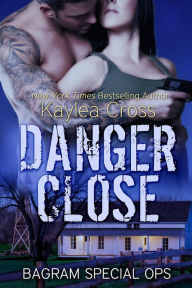 Title: Danger Close (Bagram Special Ops Series #4), Author: Kaylea Cross