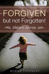 Title: Forgiven but not Forgotten!, Author: Andrea Thompson