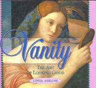 Title: Vanity, The Art of Looking Good, Author: Linda Abrams