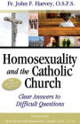 Homosexuality and the Catholic Church: Clear Answers to Difficult Questions