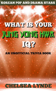 Title: What is Your Jung Yong Hwa IQ?, Author: Chelsea Lynde
