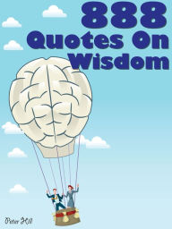 Title: Quotes Wisdom Quotes : 888 Quotes On Wisdom, Author: Peter Hill