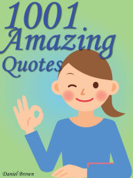 Title: Quotes Amazing Quotes : 1001 Amazing Quotes, Author: Daniel Brown