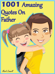 Title: Quotes On Father : 1001 Amazing Quotes On Father, Author: Mark Connell